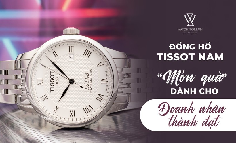 Đồng hồ Tissot nam - món quà dành cho doanh nhân thành đạt