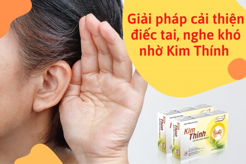 Nhận thấy điếc tai, nghe khó... hãy sử dụng sản phẩm Kim Thính