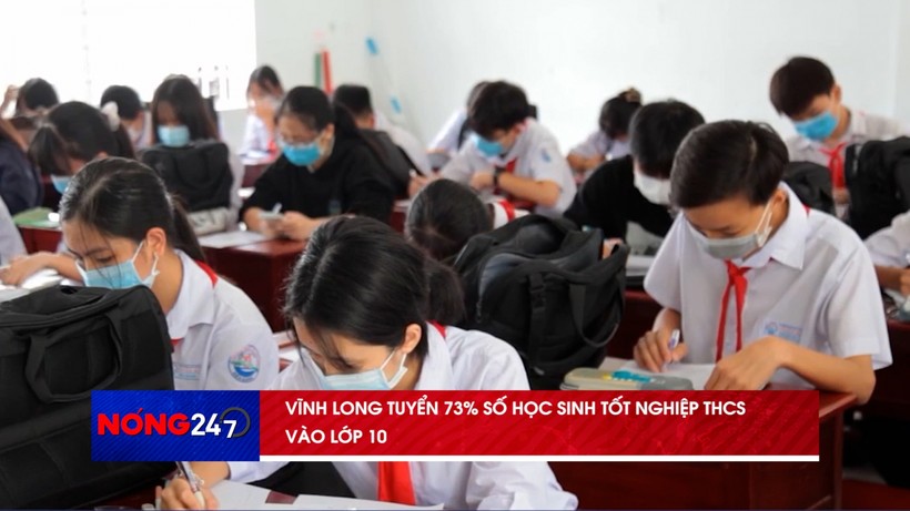 NÓNG 247 | Vĩnh Long tuyển 73% số học sinh tốt nghiệp THCS vào lớp 10