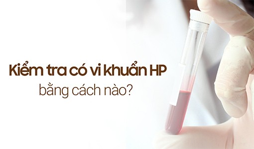 Kiểm tra có vi khuẩn HP bằng cách nào để chẩn đoán chính xác?