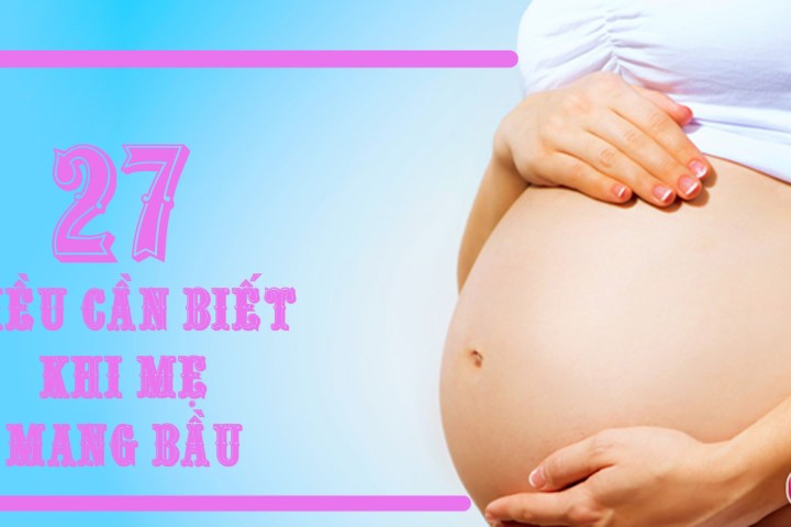 Sau khi thử thai 2 vạch, mẹ nào cũng cần biết 27 điều này