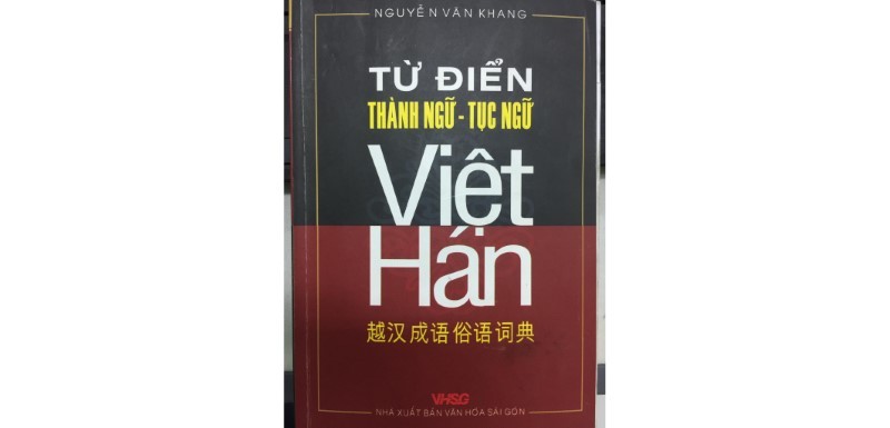 Bìa cuốn từ điển “Từ điển thành ngữ, tục ngữ Việt - Hán” (tác giả Nguyễn Văn Khang - NXB Văn hóa Sài Gòn – 2008).