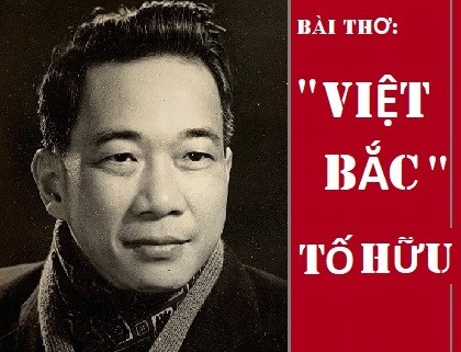 Nhà thơ Tố Hữu với bài thơ “Việt Bắc”.