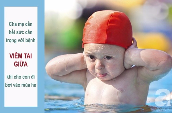 Vì sao trẻ đi bơi thường mắc viêm tai giữa?